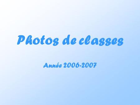 Photos de classes Année 2006-2007.