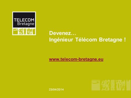 23/04/2014 Devenez… Ingénieur Télécom Bretagne ! www.telecom-bretagne.eu.