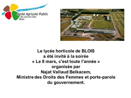 Le lycée horticole de BLOIS a été invité à la soirée « Le 8 mars, c'est toute l'année » organisée par Najat Vallaud Belkacem, Ministre des Droits des.