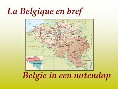 La Belgique en bref Belgie in een notendop.