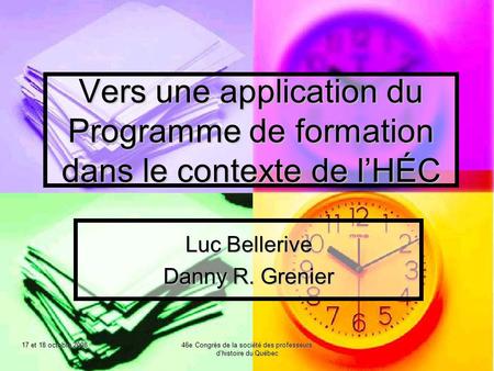 17 et 18 octobre 2008 46e Congrès de la société des professeurs d'histoire du Québec Vers une application du Programme de formation dans le contexte de.
