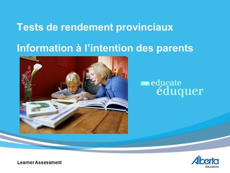 Tests de rendement provinciaux Information à lintention des parents Learner Assessment.