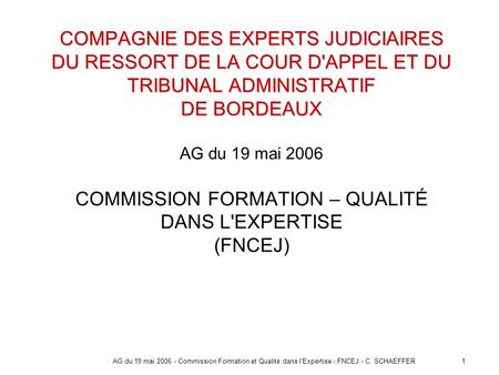 COMPAGNIE DES EXPERTS JUDICIAIRES DU RESSORT DE LA COUR D'APPEL ET DU TRIBUNAL ADMINISTRATIF DE BORDEAUX AG du 19 mai 2006 COMMISSION FORMATION – QUALITÉ.
