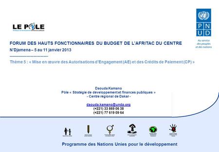 Programme des Nations Unies pour le développement FORUM DES HAUTS FONCTIONNAIRES DU BUDGET DE LAFRITAC DU CENTRE NDjamena – 5 au 11 janvier 2013 -----------------------------------