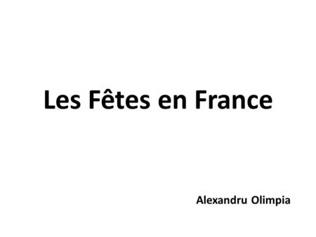 Les Fêtes en France Alexandru Olimpia.