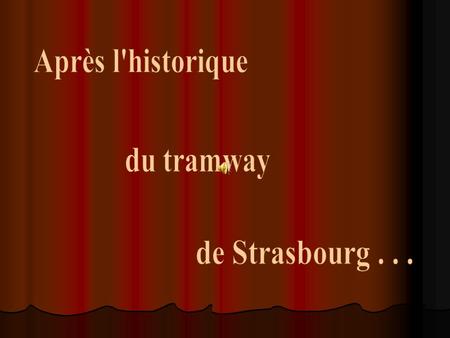 Après l'historique du tramway de Strasbourg . . ..