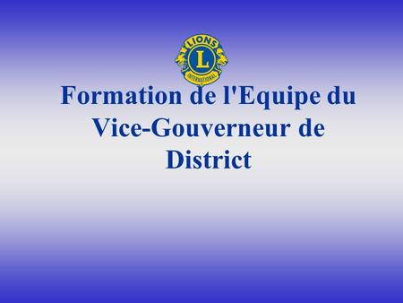 Formation de l'Equipe du Vice-Gouverneur de District.