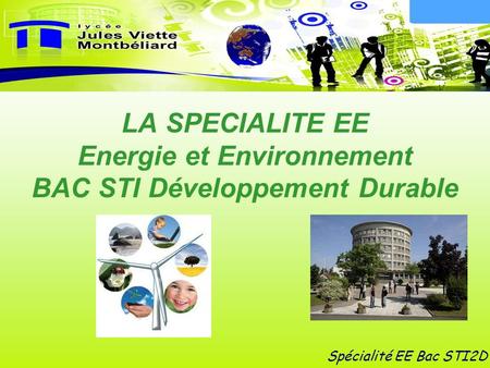 LA SPECIALITE EE Energie et Environnement BAC STI Développement Durable Spécialité EE Bac STI2D.