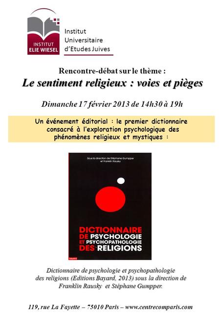 Rencontre-débat sur le thème : Le sentiment religieux : voies et pièges Dimanche 17 février 2013 de 14h30 à 19h Un événement éditorial : le premier dictionnaire.