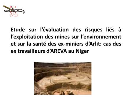 Etude sur l’évaluation des risques liés à l’exploitation des mines sur l’environnement et sur la santé des ex-miniers d’Arlit: cas des ex travailleurs.