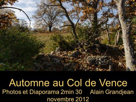 Automne au Col de Vence Photos et Diaporama 2min 30 Alain Grandjean novembre 2012.