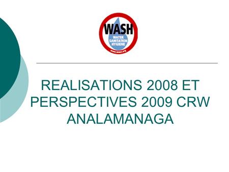 REALISATIONS 2008 ET PERSPECTIVES 2009 CRW ANALAMANAGA