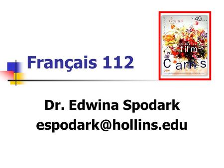 Dr. Edwina Spodark espodark@hollins.edu Français 112 Dr. Edwina Spodark espodark@hollins.edu.