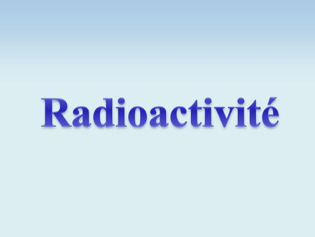 Radioactivité.