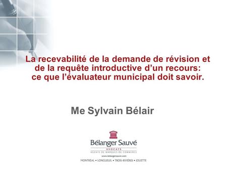 La recevabilité de la demande de révision et de la requête introductive d’un recours: ce que l’évaluateur municipal doit savoir. Me Sylvain Bélair.
