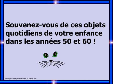 Souvenez-vous de ces objets quotidiens de votre enfance dans les années 50 et 60 ! Ces objets ont déjà circulés dans un fichier .pdf