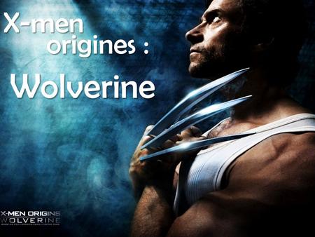 X-men origines : Wolverine. DESCRIPTIONDESCRIPTION Réalisé par Gavin Hood Réalisé par Gavin Hood Avec Hugh Jackman, Danny Huston, Liev Schreiber… Avec.