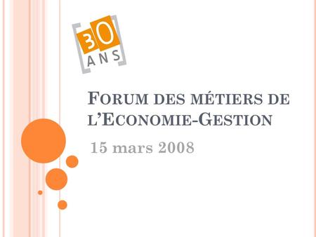 F ORUM DES MÉTIERS DE L E CONOMIE -G ESTION 15 mars 2008.