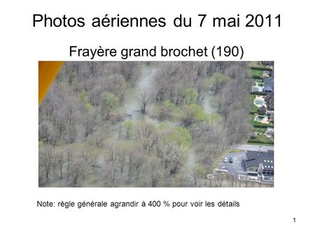 1 Photos aériennes du 7 mai 2011 Frayère grand brochet (190) Note: règle générale agrandir à 400 % pour voir les détails.