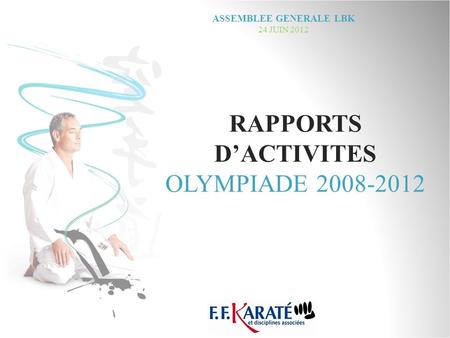 RAPPORTS DACTIVITES OLYMPIADE 2008-2012 ASSEMBLEE GENERALE LBK 24 JUIN 2012.