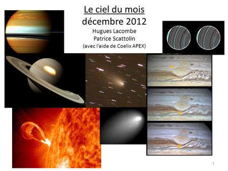 Le ciel du mois décembre 2012 Hugues Lacombe Patrice Scattolin (avec laide de Coelix APEX) 1.