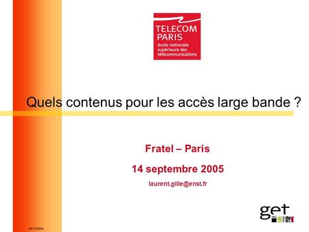 08/11/2004 Quels contenus pour les accès large bande ? Fratel – Paris 14 septembre 2005