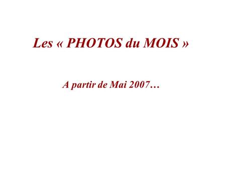 Les « PHOTOS du MOIS » A partir de Mai 2007….