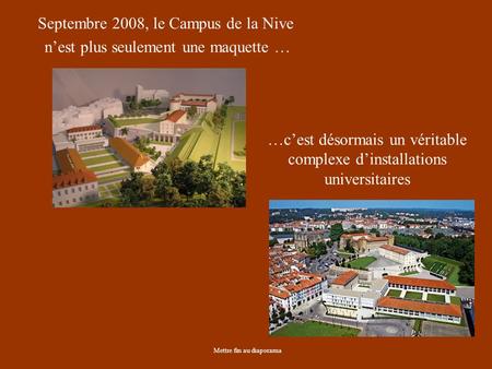 Septembre 2008, le Campus de la Nive nest plus seulement une maquette … Mettre fin au diaporama …cest désormais un véritable complexe dinstallations universitaires.