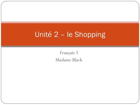 Unité 2 – le Shopping Français 3 Madame Black.