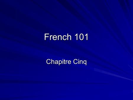 French 101 Chapitre Cinq. Grammar Slides Chapitre 5 – Les plaisirs de la table.