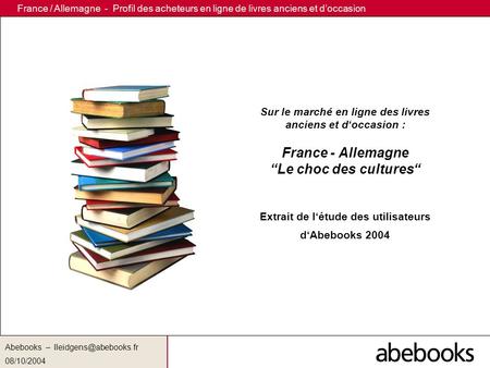 Abebooks 08/10/2004 France / Allemagne - Profil des acheteurs en ligne de livres anciens et doccasion Sur le marché en ligne des.