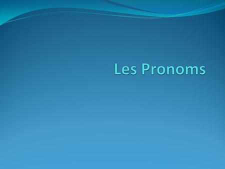 Les Pronoms.