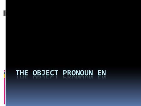 What does en mean? The object pronoun en usually means some or of them.