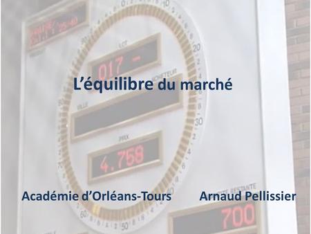 L’équilibre du marché Académie d’Orléans-Tours Arnaud Pellissier.