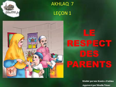 LE RESPECT DES PARENTS AKHLAQ 7 LEÇON 1 Réalisé par une Kaniz-e-Fatéma