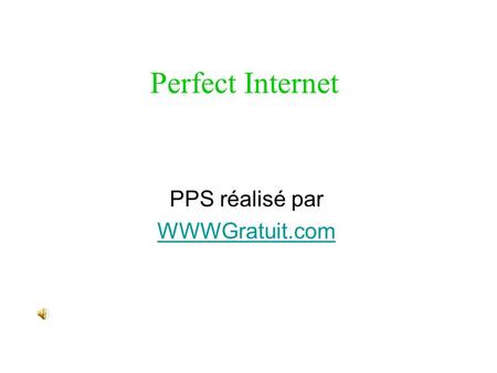 Perfect Internet PPS réalisé par WWWGratuit.com. La page de démarrage Vous pouvez ici avoir vos nouvelles préférées avec des flux RSS Votre propre messagerie.