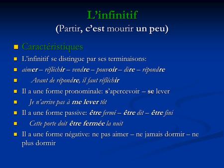 Linfinitif (Partir, cest mourir un peu) Caractéristiques Caractéristiques Linfinitif se distingue par ses terminaisons: Linfinitif se distingue par ses.