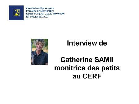 Interview de Catherine SAMII monitrice des petits au CERF
