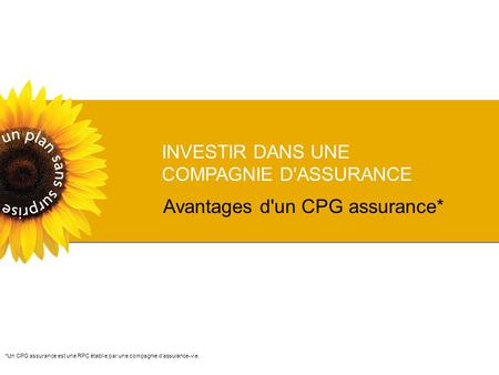INVESTIR DANS UNE COMPAGNIE D'ASSURANCE Avantages d'un CPG assurance* *Un CPG assurance est une RPC établie par une compagnie d'assurance-vie.