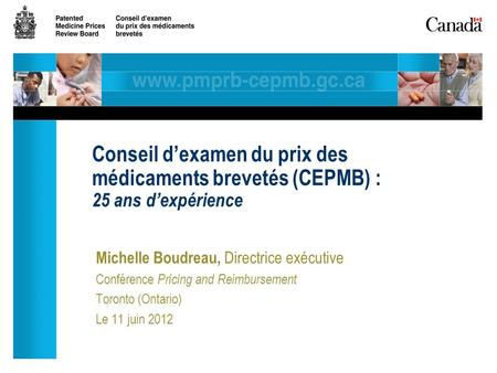 Michelle Boudreau, Directrice exécutive Conférence Pricing and Reimbursement Toronto (Ontario) Le 11 juin 2012 Conseil dexamen du prix des médicaments.