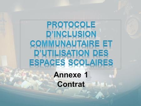 Protocole d’inclusion communautaire et d’utilisation des espaces scolaires Annexe 1 Contrat.