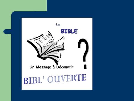 Bienvenue ? BIBL' OUVERTE BIBLE La Un Message à Découvrir