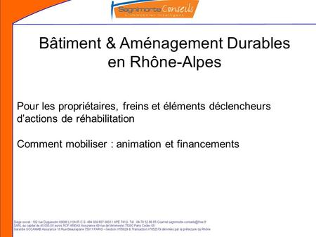 Bâtiment & Aménagement Durables en Rhône-Alpes Pour les propriétaires, freins et éléments déclencheurs dactions de réhabilitation Comment mobiliser : animation.