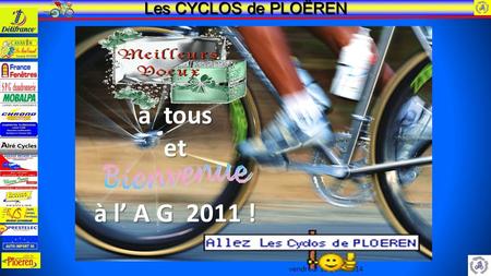 Vendredi 25 avril 2014 Les CYCLOS de PLOËREN à tous et à l A G 2011 !