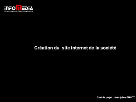 Création du site internet de la société Accueil Chef de projet : Jean julien GUYOT.