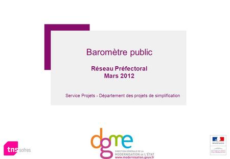1 Baromètre public Réseau Préfectoral Mars 2012 Service Projets - Département des projets de simplification.