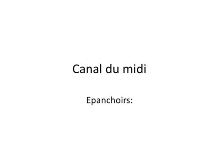 Canal du midi Epanchoirs:.
