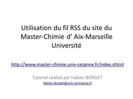 Utilisation du fil RSS du site du Master-Chimie d Aix-Marseille Université  Tutoriel réalisé par Fabien.