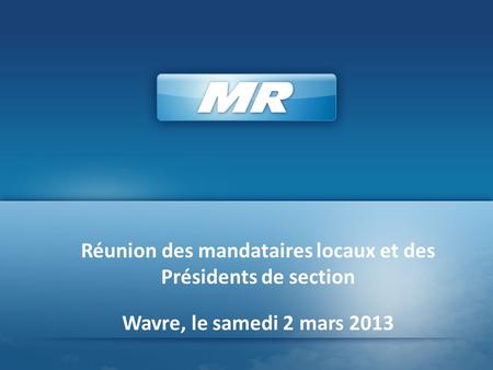 Réunion des mandataires locaux et des Présidents de section Wavre, le samedi 2 mars 2013.