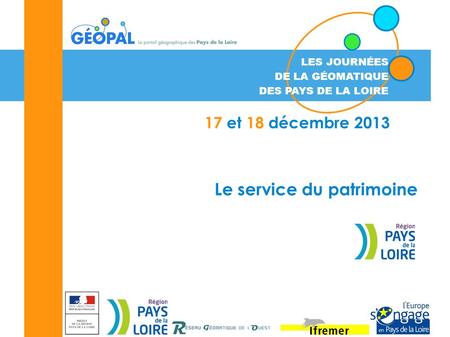 1 LES JOURNÉES DE LA GÉOMATIQUE DES PAYS DE LA LOIRE 17 et 18 décembre 2013 Le service du patrimoine.